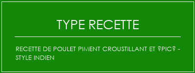 Recette de poulet piment croustillant et épicé - style indien Spécialité Recette Indienne Traditionnelle