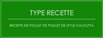 Recette de poulet de poulet de style Calcutta Spécialité Recette Indienne Traditionnelle