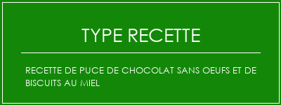 Recette de puce de chocolat sans oeufs et de biscuits au miel Spécialité Recette Indienne Traditionnelle