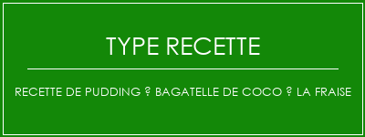 Recette de pudding à bagatelle de coco à la fraise Spécialité Recette Indienne Traditionnelle