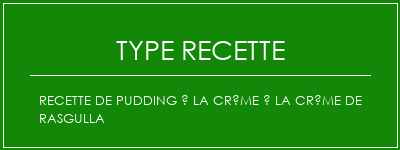 Recette de pudding à la crème à la crème de Rasgulla Spécialité Recette Indienne Traditionnelle