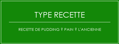 Recette de pudding à pain à l'ancienne Spécialité Recette Indienne Traditionnelle