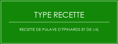 Recette de pulave d'épinards et de mil Spécialité Recette Indienne Traditionnelle