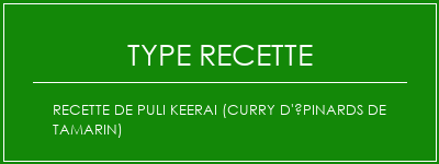 Recette de Puli Keerai (curry d'épinards de tamarin) Spécialité Recette Indienne Traditionnelle