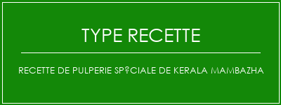 Recette de pulperie spéciale de Kerala Mambazha Spécialité Recette Indienne Traditionnelle