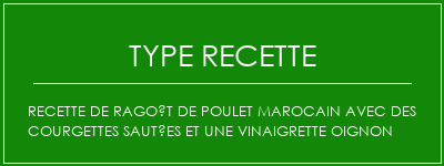 Recette de ragoût de poulet marocain avec des courgettes sautées et une vinaigrette oignon Spécialité Recette Indienne Traditionnelle