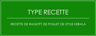 Recette de ragoût de poulet de style kerala Spécialité Recette Indienne Traditionnelle