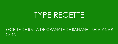 Recette de Raita de Granate de banane - Kela Anar Raita Spécialité Recette Indienne Traditionnelle