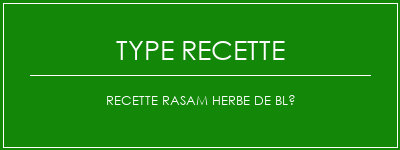 Recette rasam herbe de blé Spécialité Recette Indienne Traditionnelle