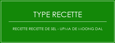 Recette Recette de sel - Upma de Moong Dal Spécialité Recette Indienne Traditionnelle