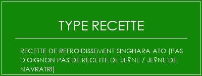 Recette de refroidissement Singhara Ato (pas d'oignon Pas de recette de jeûne / jeûne de Navratri) Spécialité Recette Indienne Traditionnelle