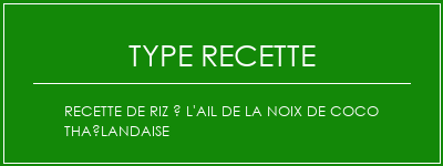 Recette de riz à l'ail de la noix de coco thaïlandaise Spécialité Recette Indienne Traditionnelle