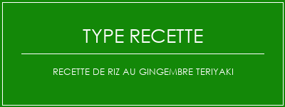 Recette de riz au gingembre Teriyaki Spécialité Recette Indienne Traditionnelle