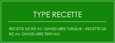 Recette de riz au gingembre Turquie - Recette de riz au gingembre Teriyaki Spécialité Recette Indienne Traditionnelle