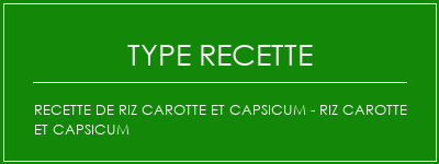 Recette de riz carotte et capsicum - Riz Carotte et Capsicum Spécialité Recette Indienne Traditionnelle