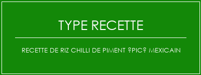 Recette de riz chilli de piment épicé mexicain Spécialité Recette Indienne Traditionnelle