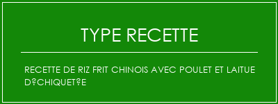 Recette de riz frit chinois avec poulet et laitue déchiquetée Spécialité Recette Indienne Traditionnelle