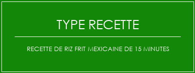 Recette de riz frit mexicaine de 15 minutes Spécialité Recette Indienne Traditionnelle