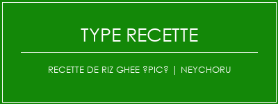 Recette de riz ghee épicé | Neychoru Spécialité Recette Indienne Traditionnelle