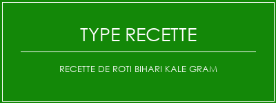 Recette de Roti Bihari Kale Gram Spécialité Recette Indienne Traditionnelle