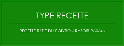 Recette rôtie du poivron rasoir Rasam Spécialité Recette Indienne Traditionnelle