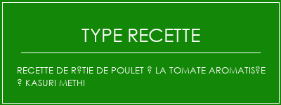 Recette de rôtie de poulet à la tomate aromatisée à Kasuri Methi Spécialité Recette Indienne Traditionnelle