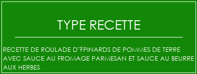 Recette de roulade d'épinards de pommes de terre avec sauce au fromage parmesan et sauce au beurre aux herbes Spécialité Recette Indienne Traditionnelle