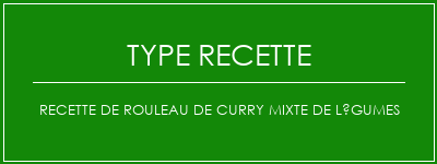 Recette de rouleau de curry mixte de légumes Spécialité Recette Indienne Traditionnelle