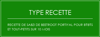 Recette de sabzi de Beetroot portiyal pour bébés et tout-petits sur 10 mois Spécialité Recette Indienne Traditionnelle