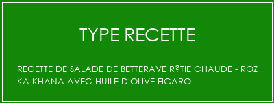 Recette de salade de betterave rôtie chaude - Roz Ka Khana avec huile d'olive Figaro Spécialité Recette Indienne Traditionnelle