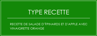 Recette de salade d'épinards et d'apple avec vinaigrette orange Spécialité Recette Indienne Traditionnelle