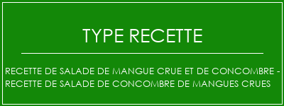 Recette de salade de mangue crue et de concombre - recette de salade de concombre de mangues crues Spécialité Recette Indienne Traditionnelle