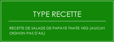 Recette de salade de papaye thaïe Veg (aucun oignon pas d'ail) Spécialité Recette Indienne Traditionnelle