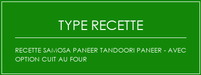 Recette Samosa Paneer Tandoori Paneer - avec option cuit au four Spécialité Recette Indienne Traditionnelle