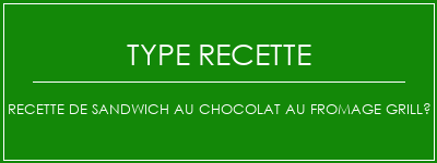 Recette de sandwich au chocolat au fromage grillé Spécialité Recette Indienne Traditionnelle