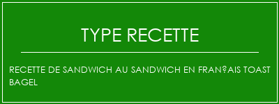 Recette de sandwich au sandwich en français Toast Bagel Spécialité Recette Indienne Traditionnelle