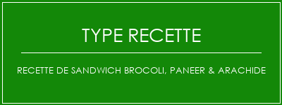 Recette de sandwich brocoli, paneer & arachide Spécialité Recette Indienne Traditionnelle