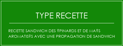 Recette sandwich des épinards et de maïs aromatisés avec une propagation de sandwich Spécialité Recette Indienne Traditionnelle