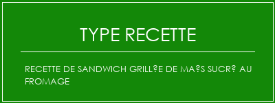 Recette de sandwich grillée de maïs sucré au fromage Spécialité Recette Indienne Traditionnelle