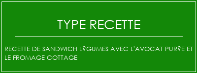 Recette de sandwich légumes avec l'avocat purée et le fromage cottage Spécialité Recette Indienne Traditionnelle