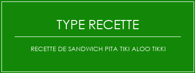 Recette de sandwich pita tiki aloo tikki Spécialité Recette Indienne Traditionnelle