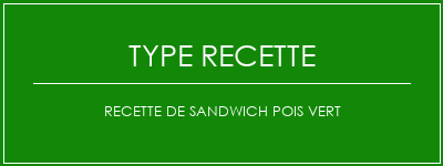 Recette de sandwich pois vert Spécialité Recette Indienne Traditionnelle