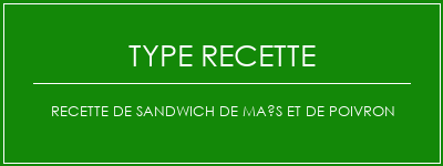 Recette de sandwich de maïs et de poivron Spécialité Recette Indienne Traditionnelle