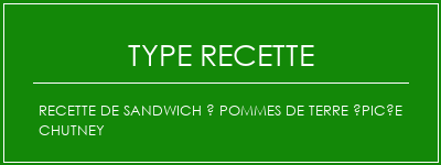 Recette de sandwich à pommes de terre épicée Chutney Spécialité Recette Indienne Traditionnelle