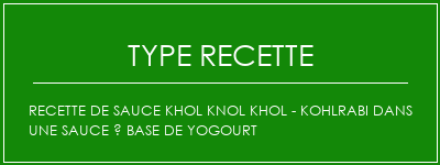 Recette de sauce Khol Knol Khol - Kohlrabi dans une sauce à base de yogourt Spécialité Recette Indienne Traditionnelle