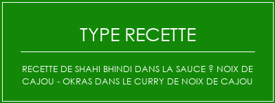 Recette de Shahi Bhindi dans la sauce à noix de cajou - Okras dans le curry de noix de cajou Spécialité Recette Indienne Traditionnelle