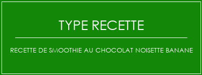 Recette de smoothie au chocolat noisette Banane Spécialité Recette Indienne Traditionnelle