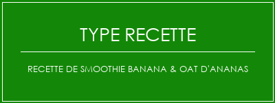 Recette de smoothie Banana & OAT d'ananas Spécialité Recette Indienne Traditionnelle