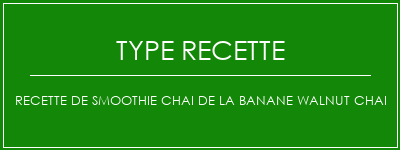 Recette de smoothie Chai de la banane Walnut Chai Spécialité Recette Indienne Traditionnelle