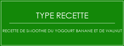 Recette de smoothie du yogourt banane et de walnut Spécialité Recette Indienne Traditionnelle